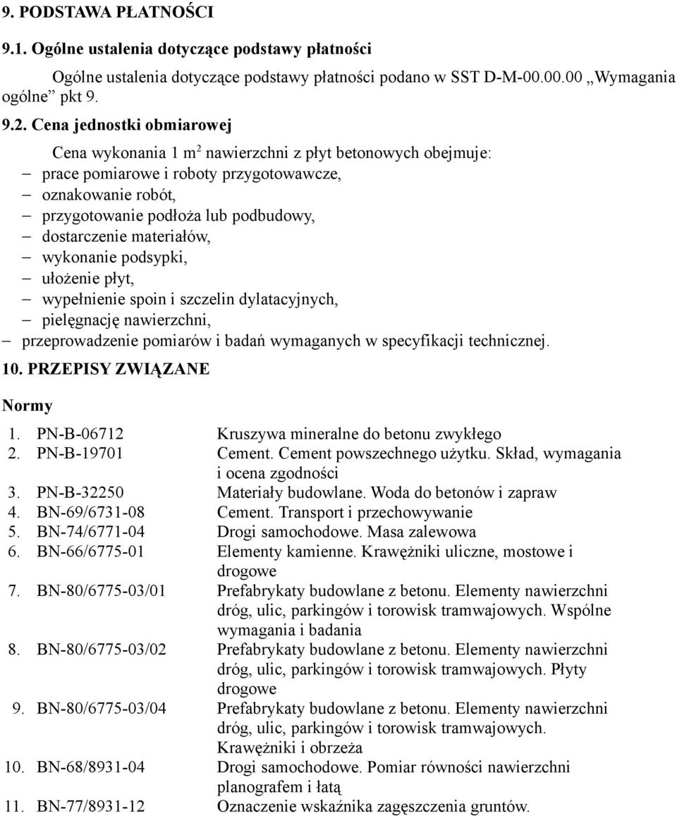 materiałów, wykonanie podsypki, ułożenie płyt, wypełnienie spoin i szczelin dylatacyjnych, pielęgnację nawierzchni, przeprowadzenie pomiarów i badań wymaganych w specyfikacji technicznej. 10.