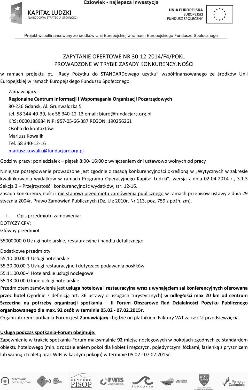 Zamawiający: Regionalne Centrum Informacji i Wspomagania Organizacji Pozarządowych 80-236 Gdańsk, Al. Grunwaldzka 5 tel. 58 344-40-39, fax 58 340-12-13 email: biuro@fundacjarc.org.