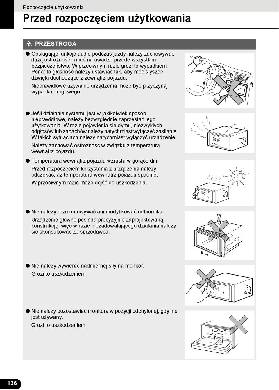 Jeśli działanie systemu jest w jakikolwiek sposób nieprawidłowe, należy bezwzględnie zaprzestać jego użytkowania.