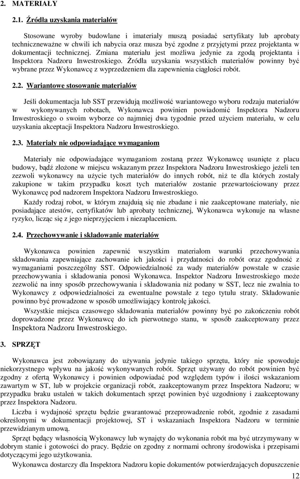 dokumentacji technicznej. Zmiana materiau jest moliwa jedynie za zgod projektanta i Inspektora Nadzoru Inwestroskiego.