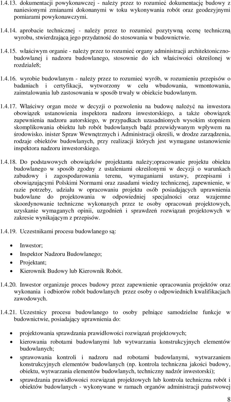 ciwym organie - naley przez to rozumie organy administracji architektonicznobudowlanej i nadzoru budowlanego, stosownie do ich wciwoci okrelonej w rozdziale8; 1.4.16.