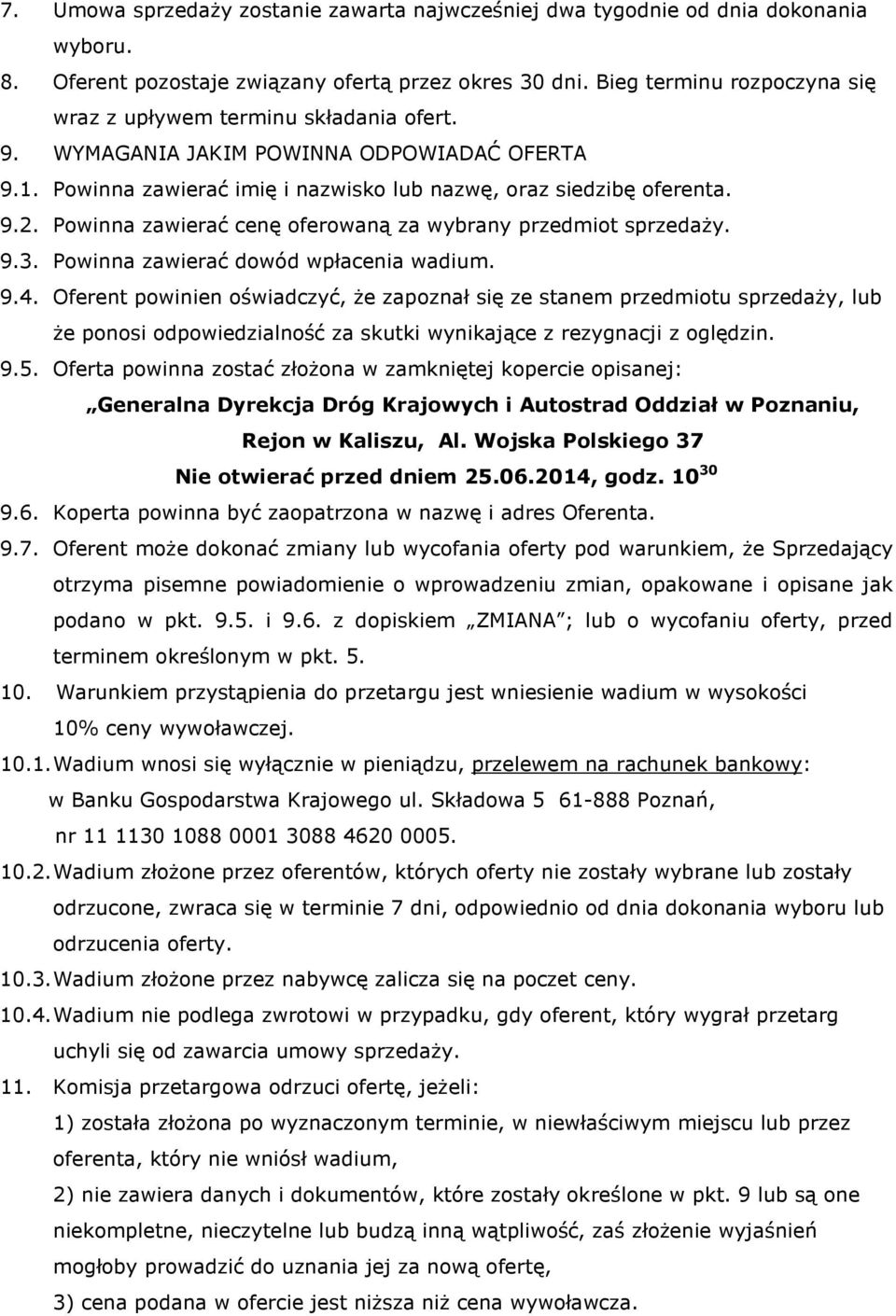 Powinna zawierać cenę oferowaną za wybrany przedmiot sprzedaży. 9.3. Powinna zawierać dowód wpłacenia wadium. 9.4.