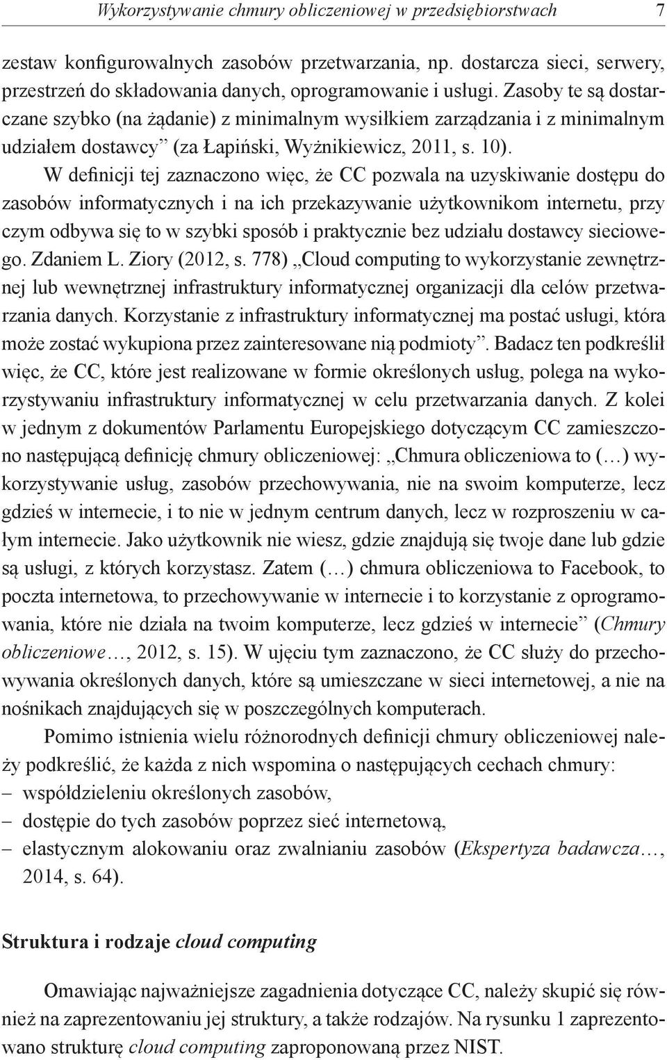 W definicji tej zaznaczono więc, że CC pozwala na uzyskiwanie dostępu do zasobów informatycznych i na ich przekazywanie użytkownikom internetu, przy czym odbywa się to w szybki sposób i praktycznie