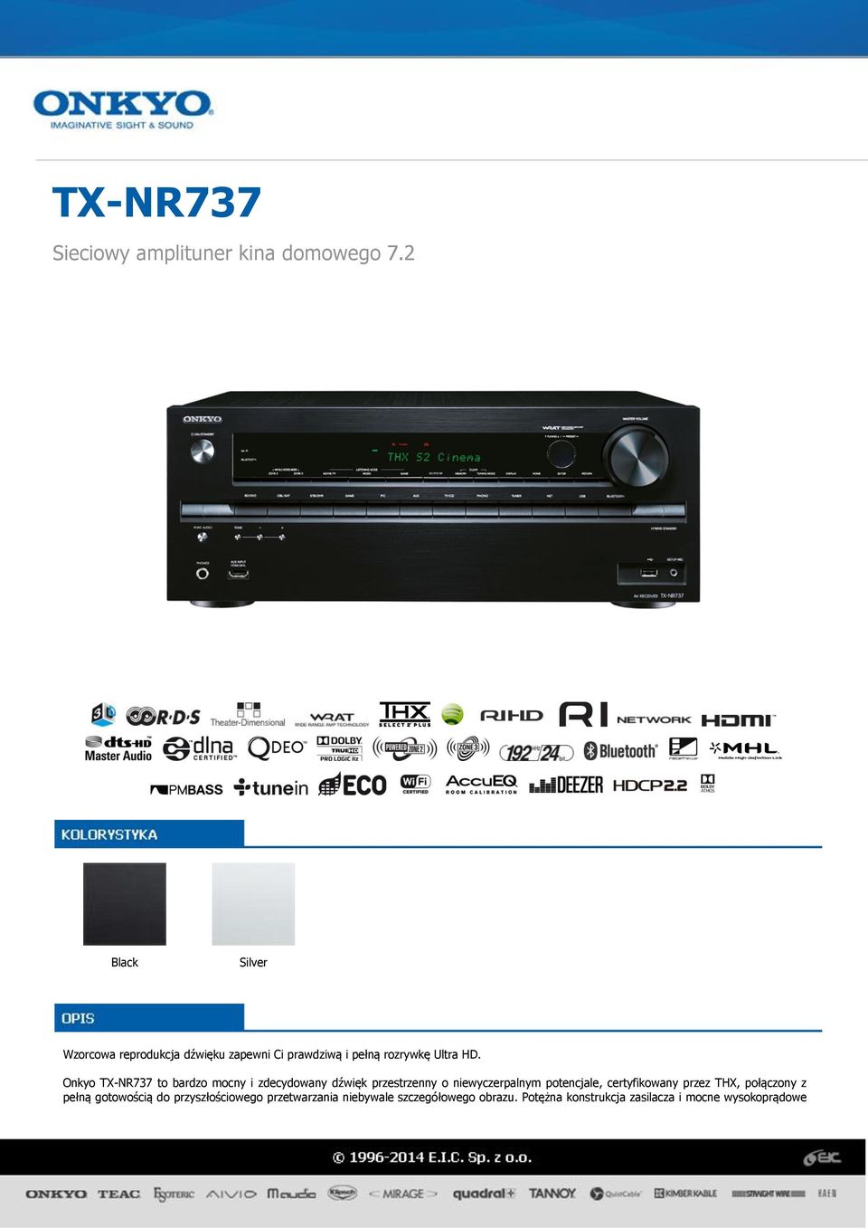 Onkyo TX-NR737 to bardzo mocny i zdecydowany dźwięk przestrzenny o niewyczerpalnym potencjale,