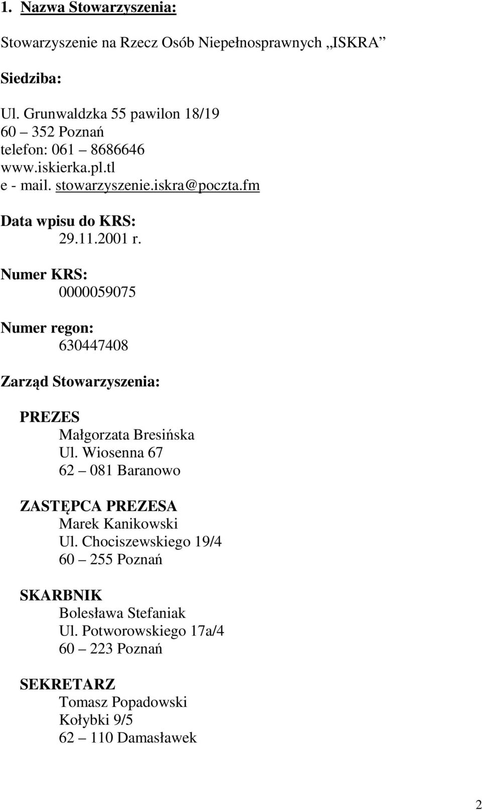 fm Data wpisu do KRS: 29.11.2001 r. Numer KRS: 0000059075 Numer regon: 630447408 Zarząd Stowarzyszenia: PREZES Małgorzata Bresińska Ul.