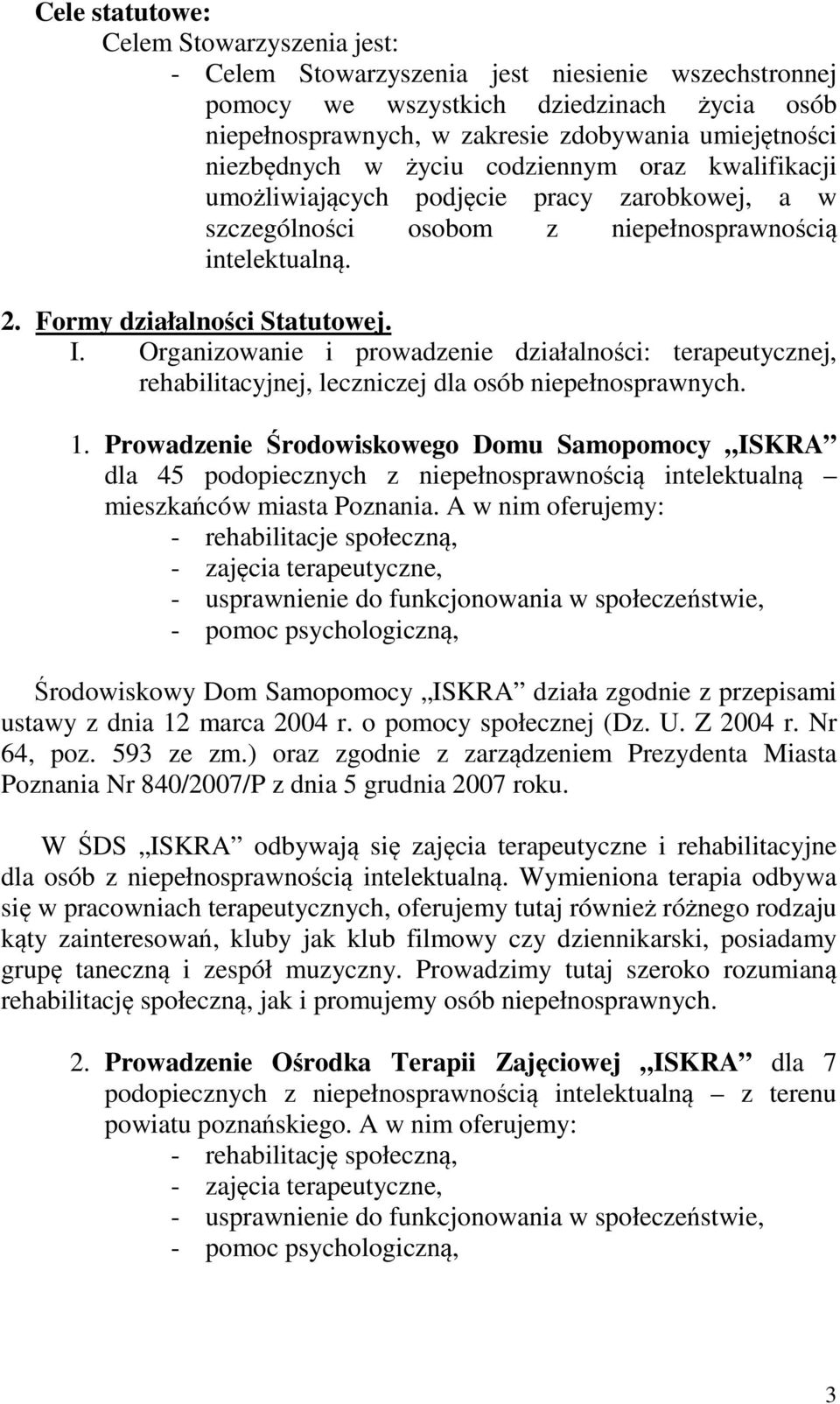 Organizowanie i prowadzenie działalności: terapeutycznej, rehabilitacyjnej, leczniczej dla osób niepełnosprawnych. 1.