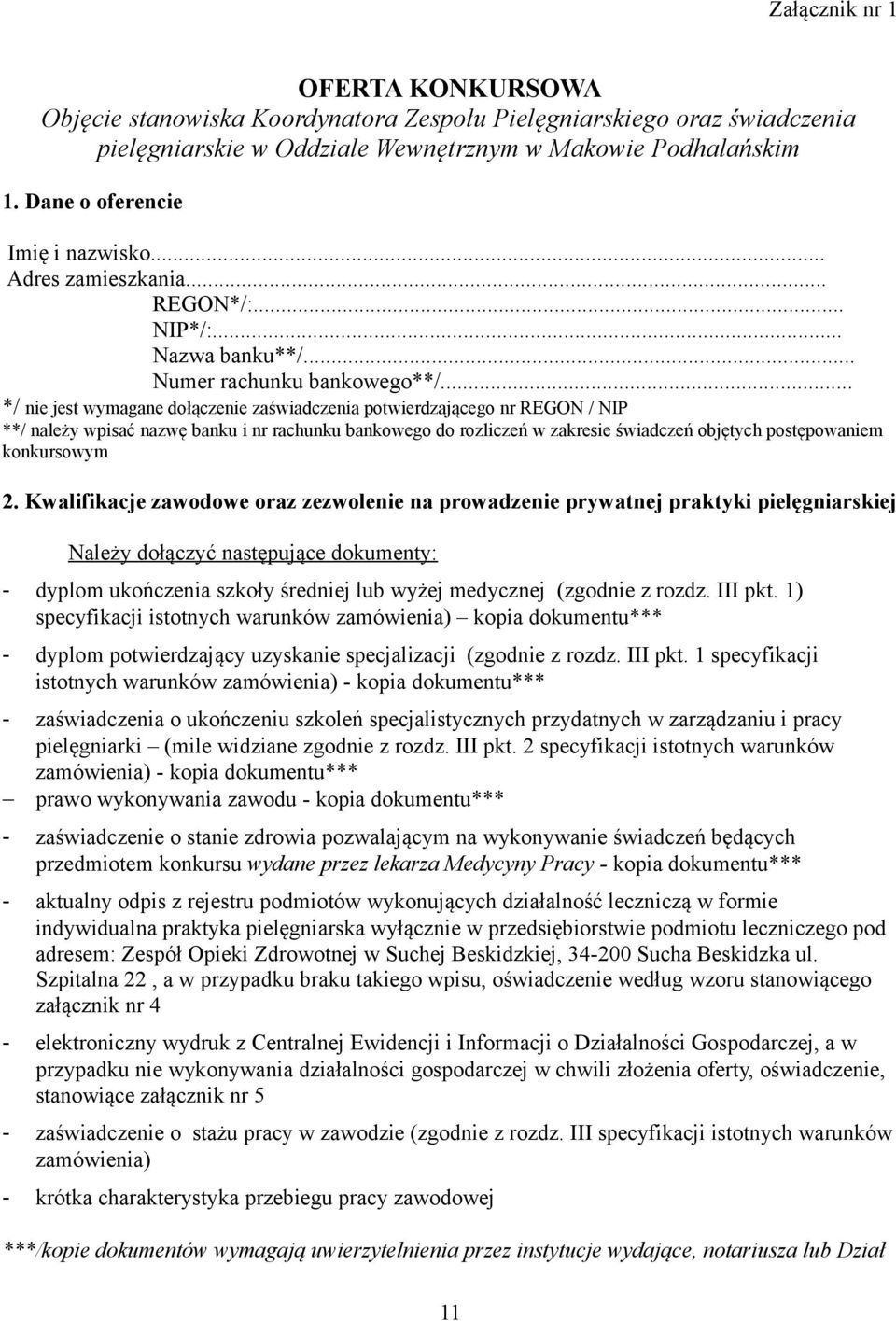 .. */ nie jest wymagane dołączenie zaświadczenia potwierdzającego nr REGON / NIP **/ należy wpisać nazwę banku i nr rachunku bankowego do rozliczeń w zakresie świadczeń objętych postępowaniem