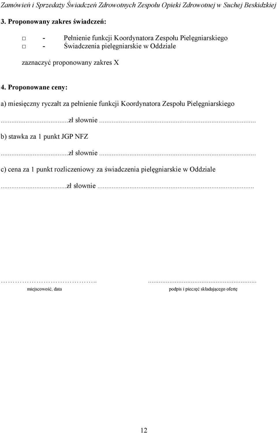 proponowany zakres X 4. Proponowane ceny: a) miesięczny ryczałt za pełnienie funkcji Koordynatora Zespołu Pielęgniarskiego...zł słownie.