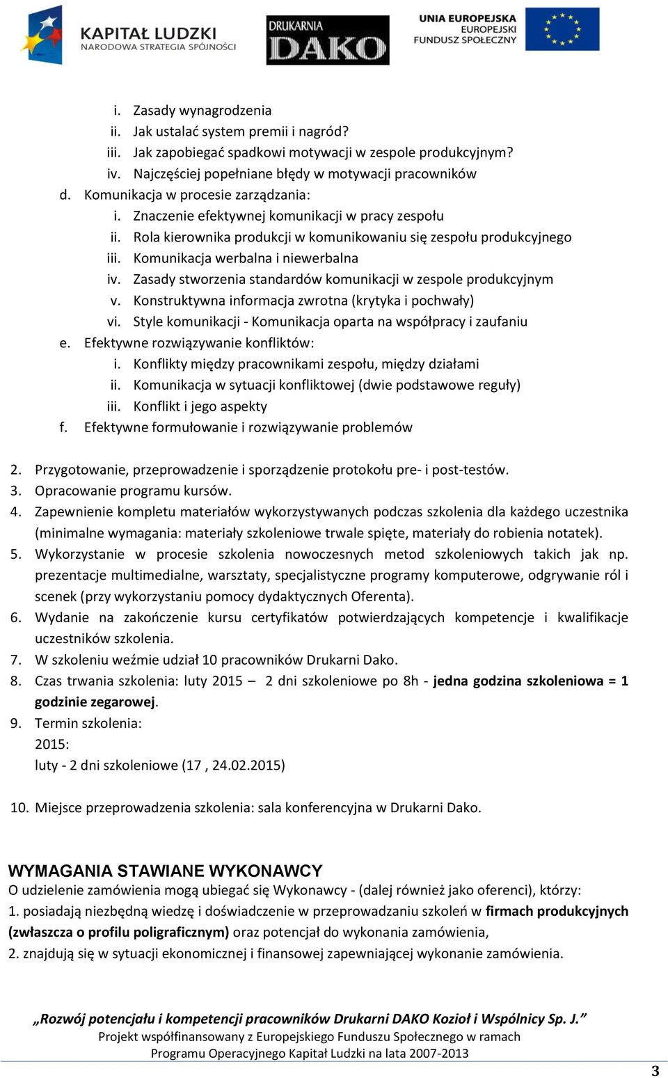 Komunikacja werbalna i niewerbalna iv. Zasady stworzenia standardów komunikacji w zespole produkcyjnym v. Konstruktywna informacja zwrotna (krytyka i pochwały) vi.