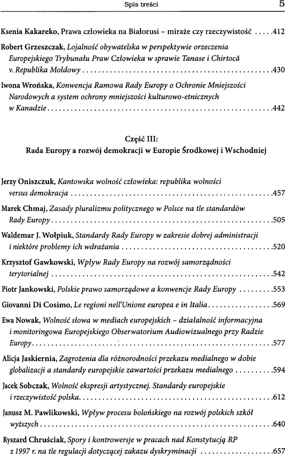 Republika Mołdowy 430 Iwona Wrońska, Konwencja Ramowa Rady Europy o Ochronie Mniejszości Narodowych a system ochrony mniejszości kulturowo-etnicznych w Kanadzie 442 Część III: Rada Europy a rozwój