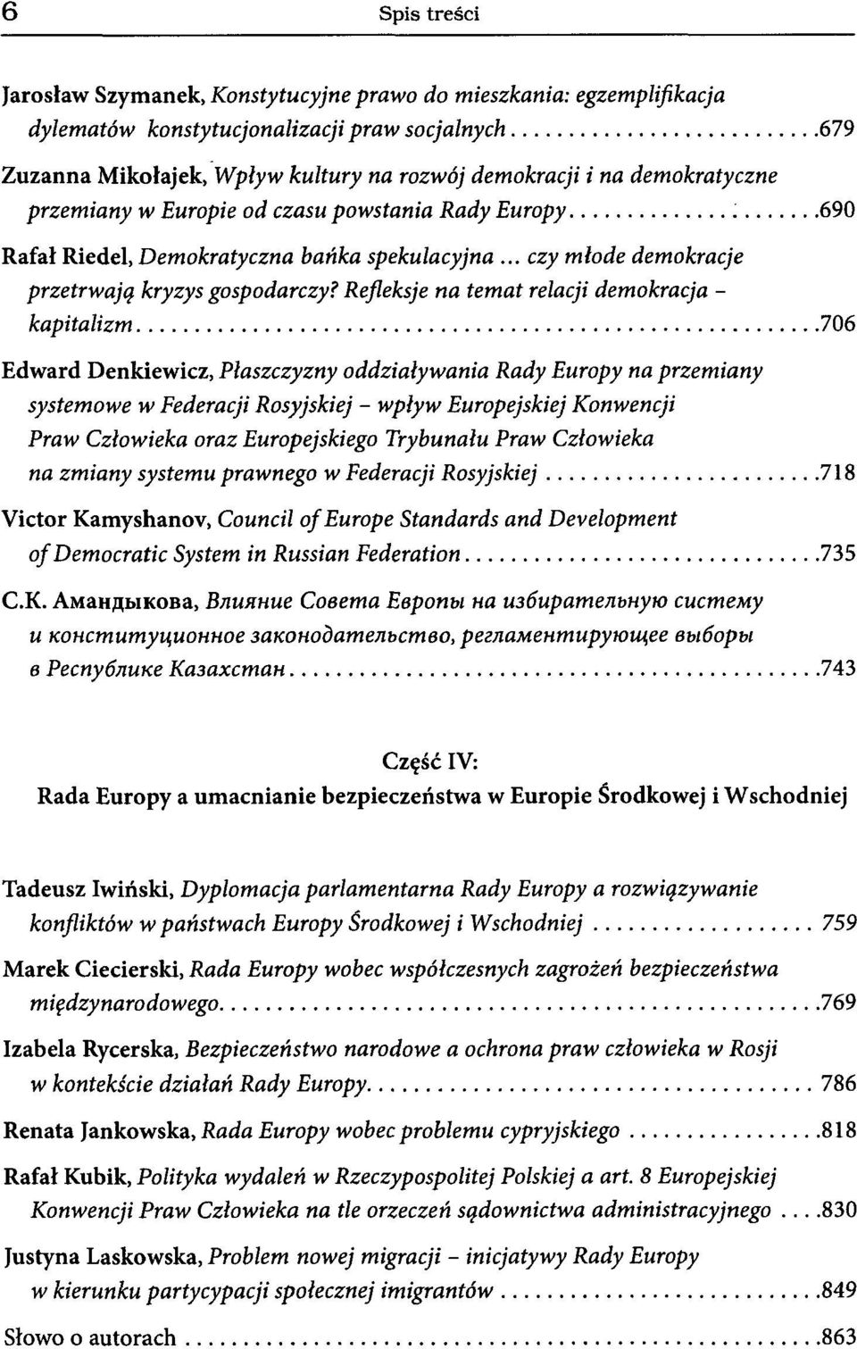 Refleksje na temat relacji demokracja - kapitalizm 706 Edward Denkiewicz, Płaszczyzny oddziaływania Rady Europy na przemiany systemowe w Federacji Rosyjskiej - wpływ Europejskiej Konwencji Praw