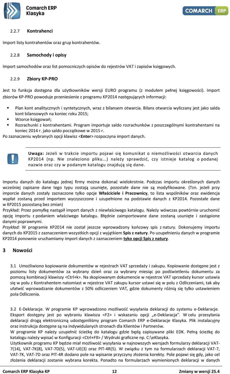 Bilans otwarcia wyliczany jest jako salda kont bilansowych na koniec roku 2015; Wzorce księgowań; Rozrachunki z kontrahentami.