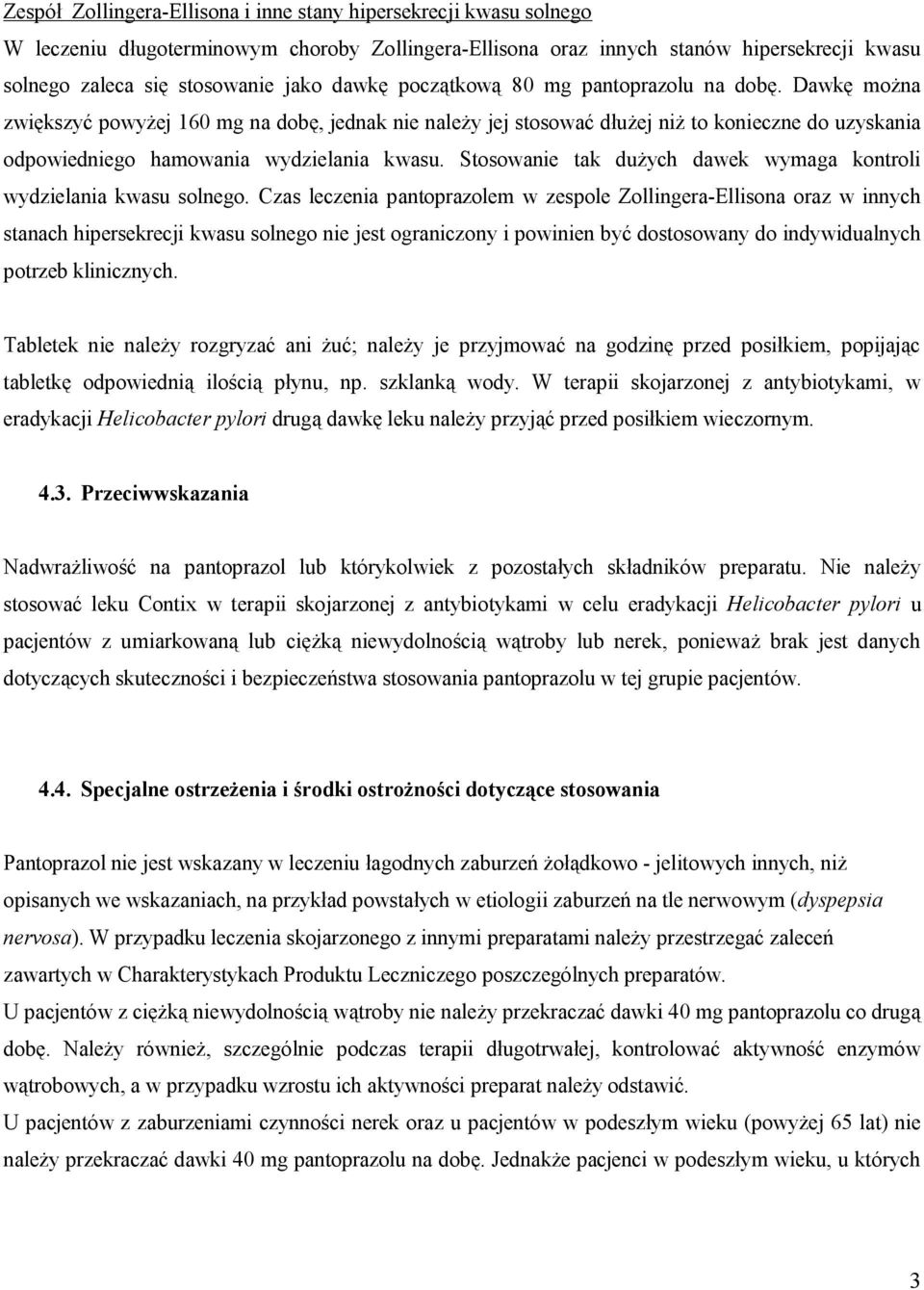 Dawkę można zwiększyć powyżej 160 mg na dobę, jednak nie należy jej stosować dłużej niż to konieczne do uzyskania odpowiedniego hamowania wydzielania kwasu.