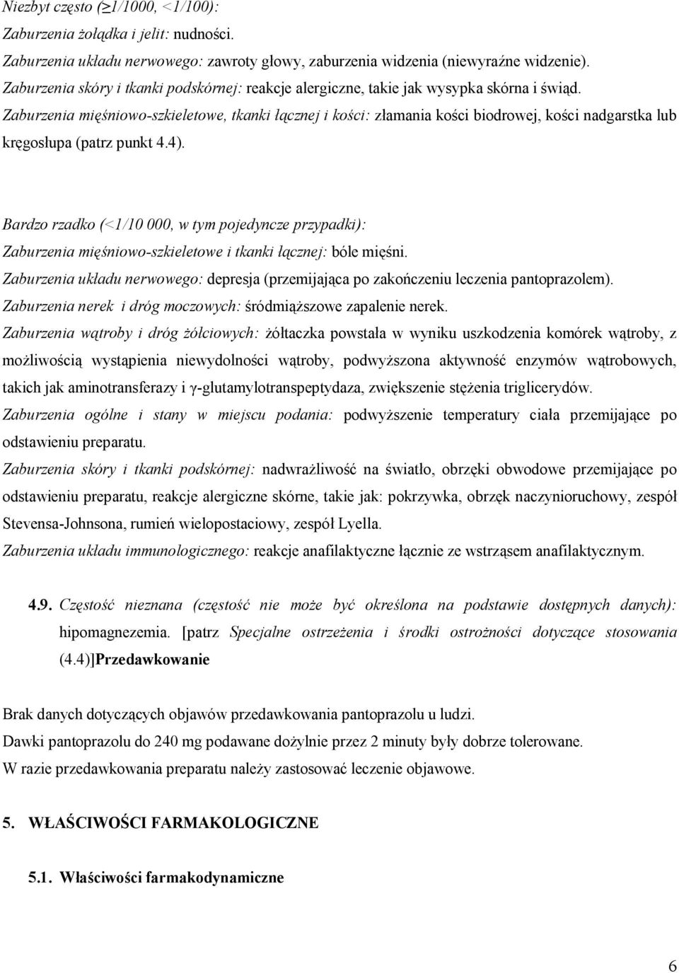 Zaburzenia mięśniowo-szkieletowe, tkanki łącznej i kości: złamania kości biodrowej, kości nadgarstka lub kręgosłupa (patrz punkt 4.4).