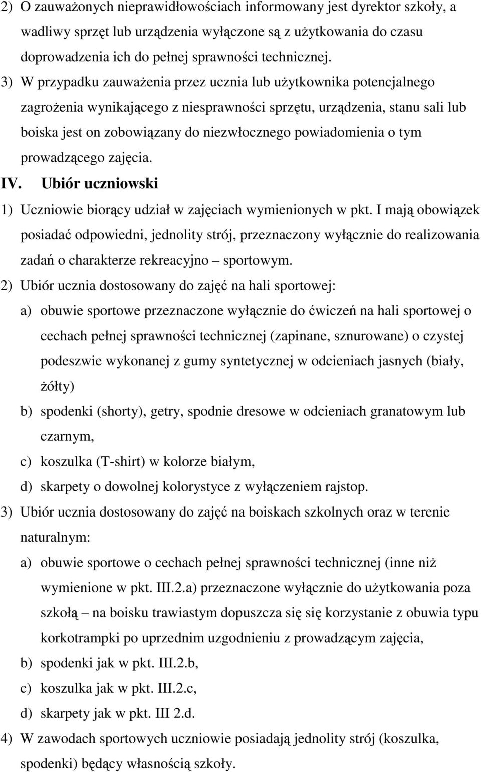 powiadomienia o tym prowadzącego zajęcia. IV. Ubiór uczniowski 1) Uczniowie biorący udział w zajęciach wymienionych w pkt.