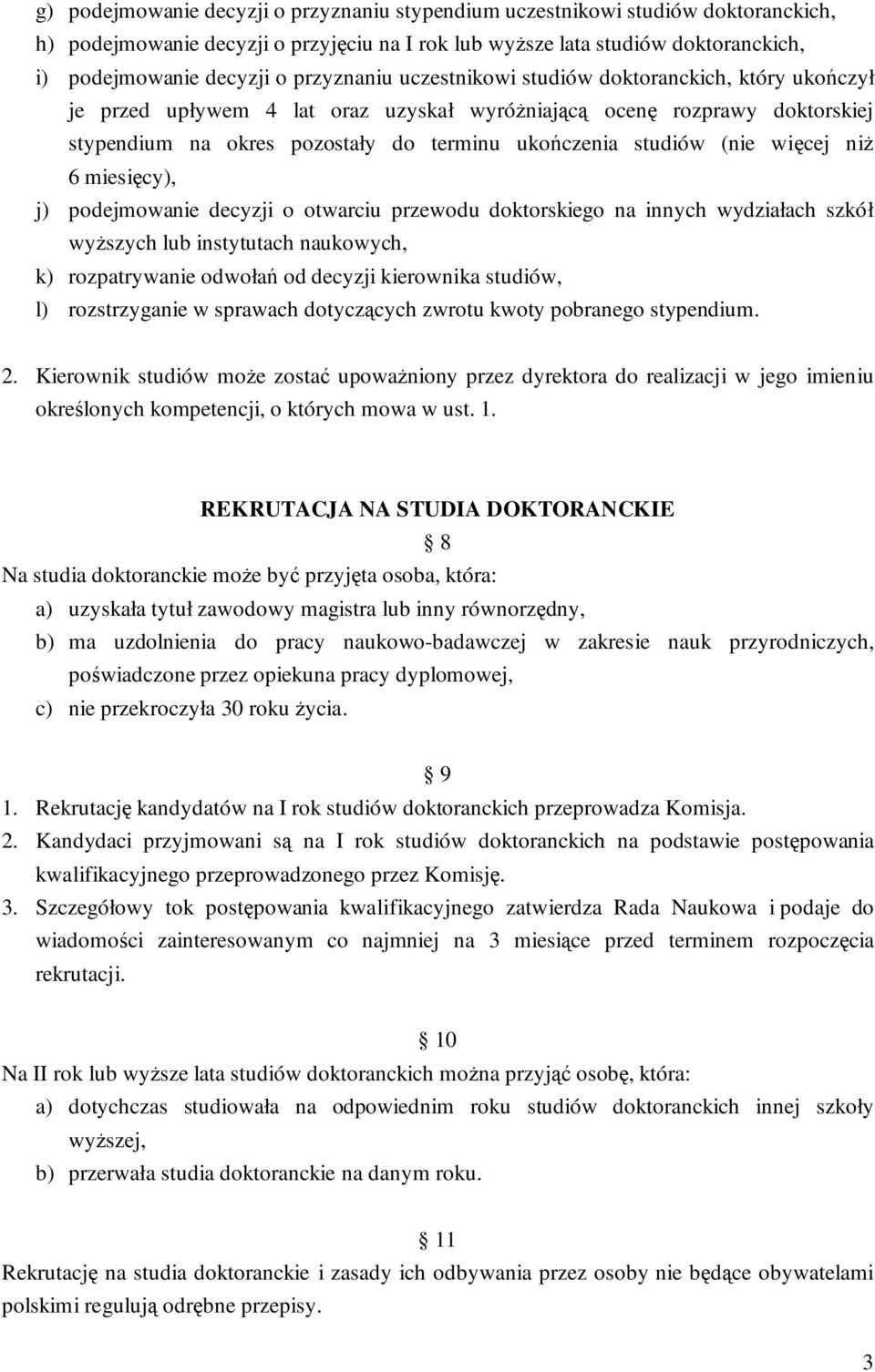 (nie więcej niŝ 6 miesięcy), j) podejmowanie decyzji o otwarciu przewodu doktorskiego na innych wydziałach szkół wyŝszych lub instytutach naukowych, k) rozpatrywanie odwołań od decyzji kierownika