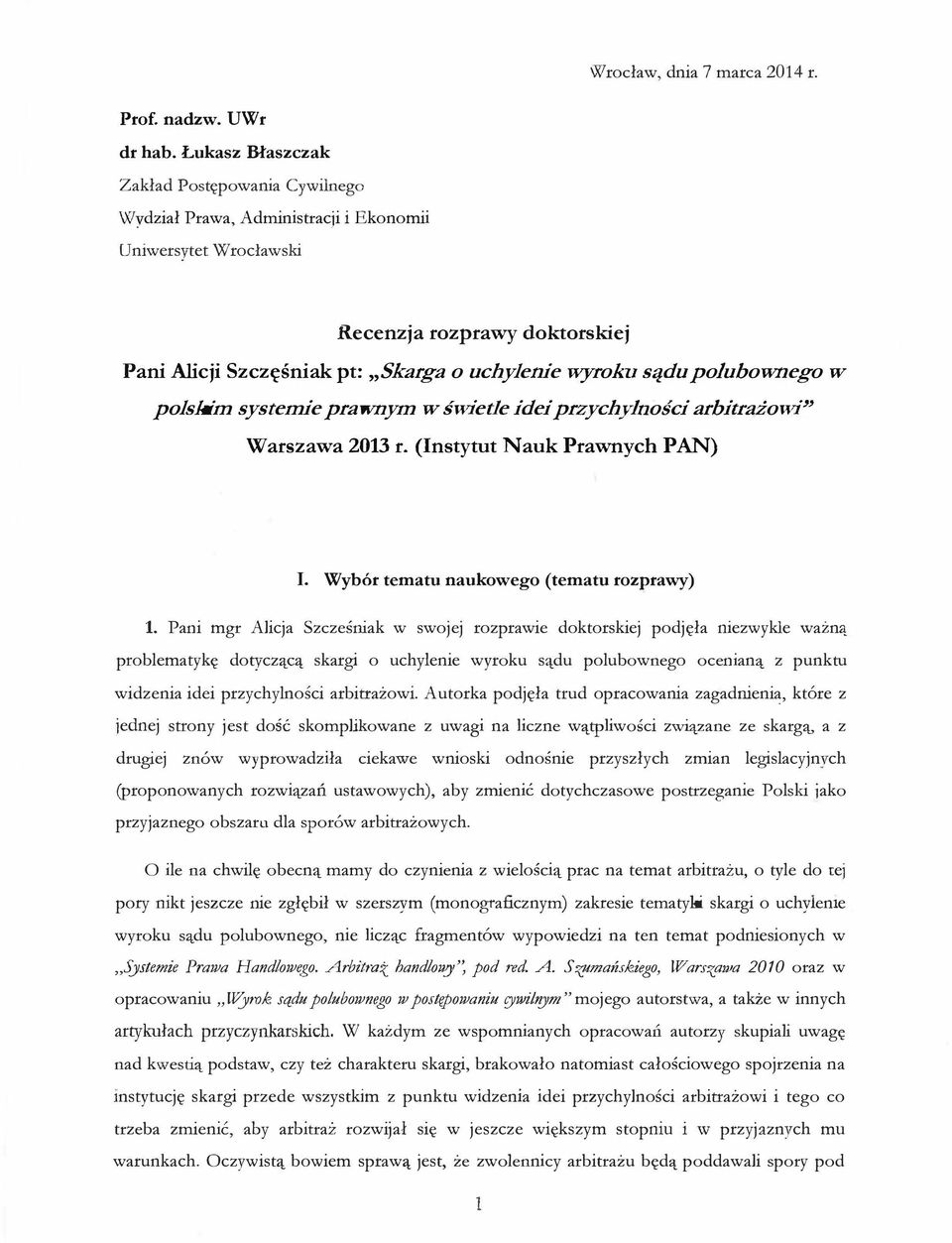 polubownego w polskim systemie prawnym w swiede idei przychylnosci arbitrazowi" Warszawa 2013 r. (Instytut N auk Prawnych PAN) I. Wyb6r tematu naukowego (tematu rozprawy) 1.