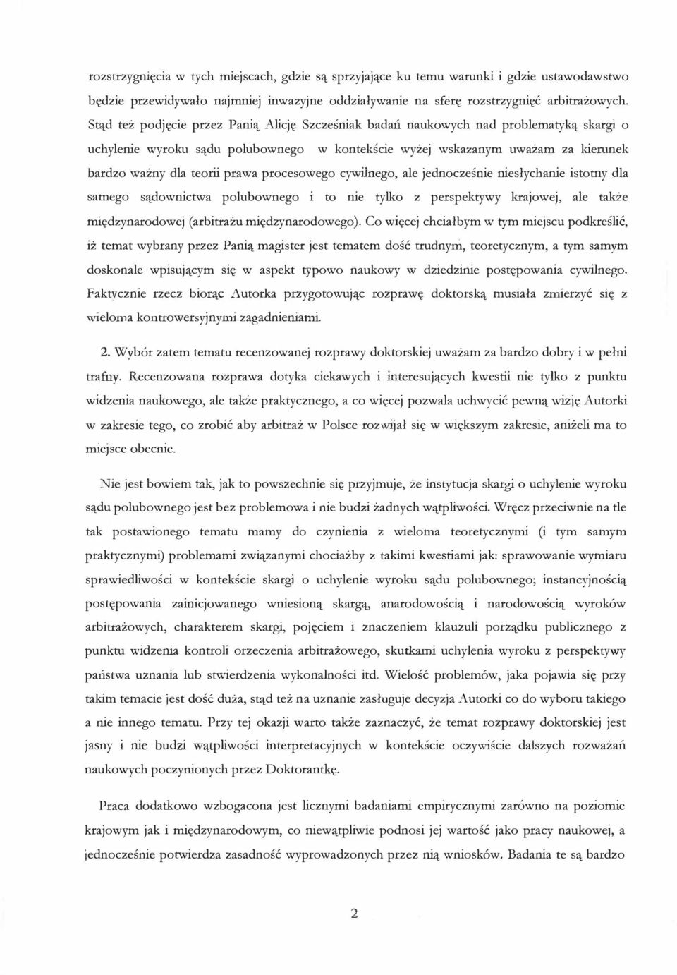 teorii prawa procesowego cywilnego, ale jednoczesnie nieslychanie istotny dla samego s::iodownictwa polubownego i to nie tylko z perspektywy krajowej, ale takze mi dzynarodowej (arbitrazu mi