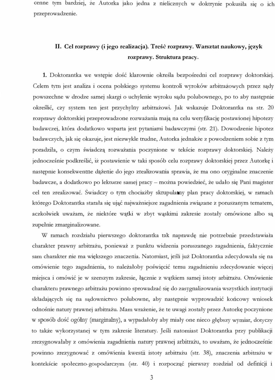 dy powszechne w drodze samej skargi o uchylenie wyroku Sll.du polubownego, po to aby nast pnie okre8lic, czy system ten jest przychylny arbitrazowi. Jak wskazuje Doktorantka na str.