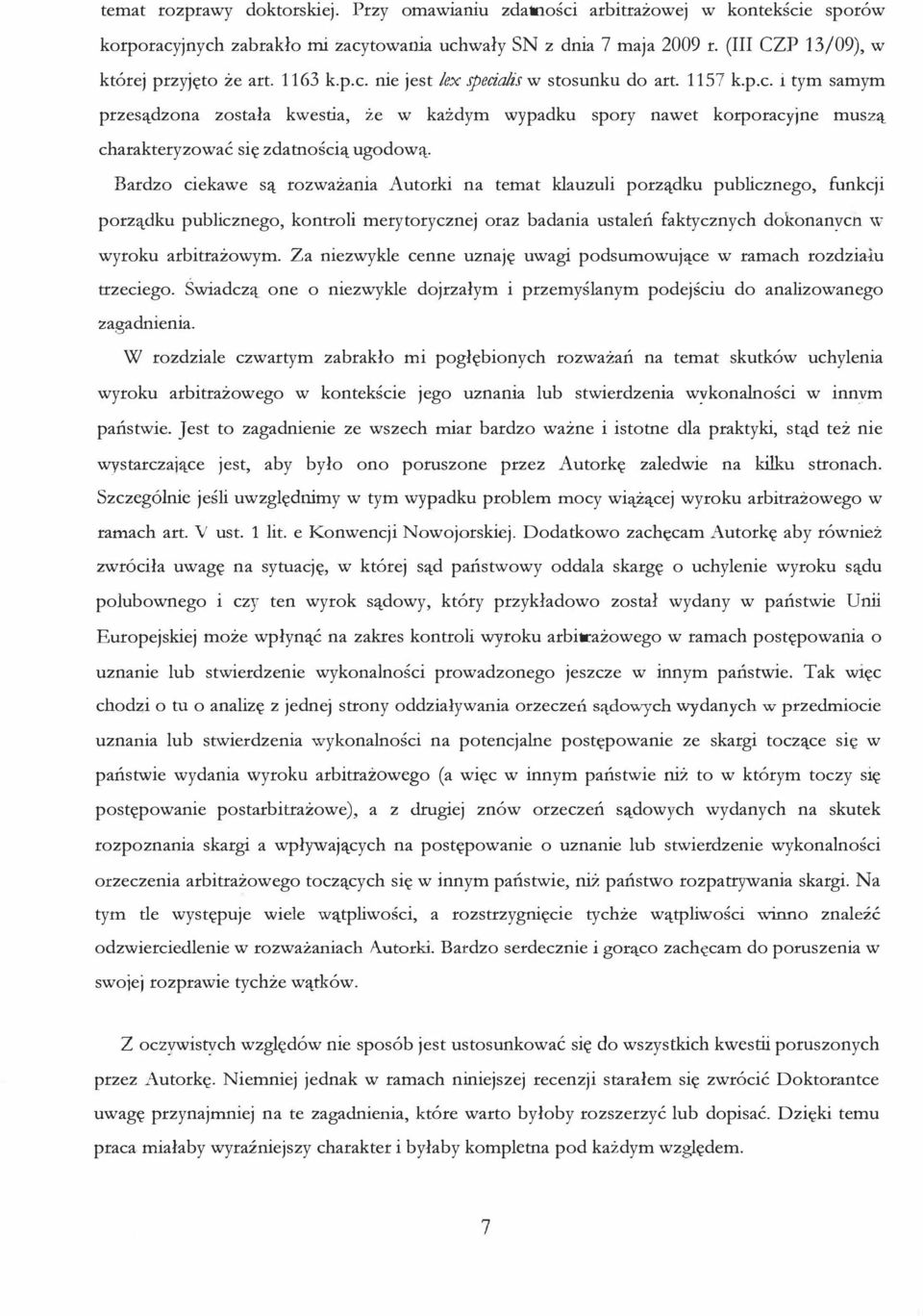 Bardzo ciekawe s::i: rozwazania Autorki na temat klauzuli porz::i:dku publicznego, funkcji porz::i:dku publicznego, kontroli merytorycznej oraz badania ustalen faktycznych dokonanycn w wyroku