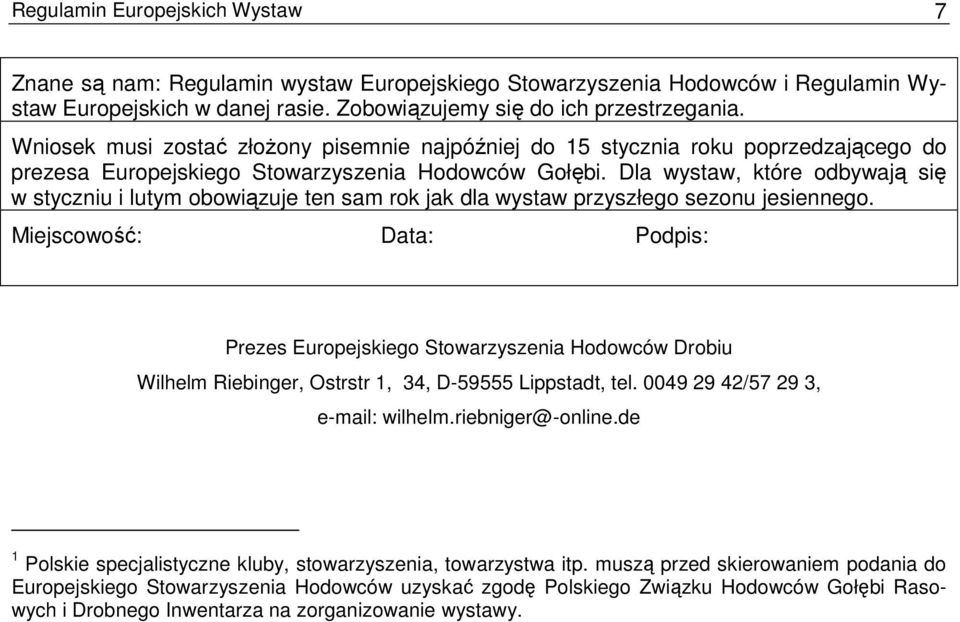 Dla wystaw, które odbywają się w styczniu i lutym obowiązuje ten sam rok jak dla wystaw przyszłego sezonu jesiennego.