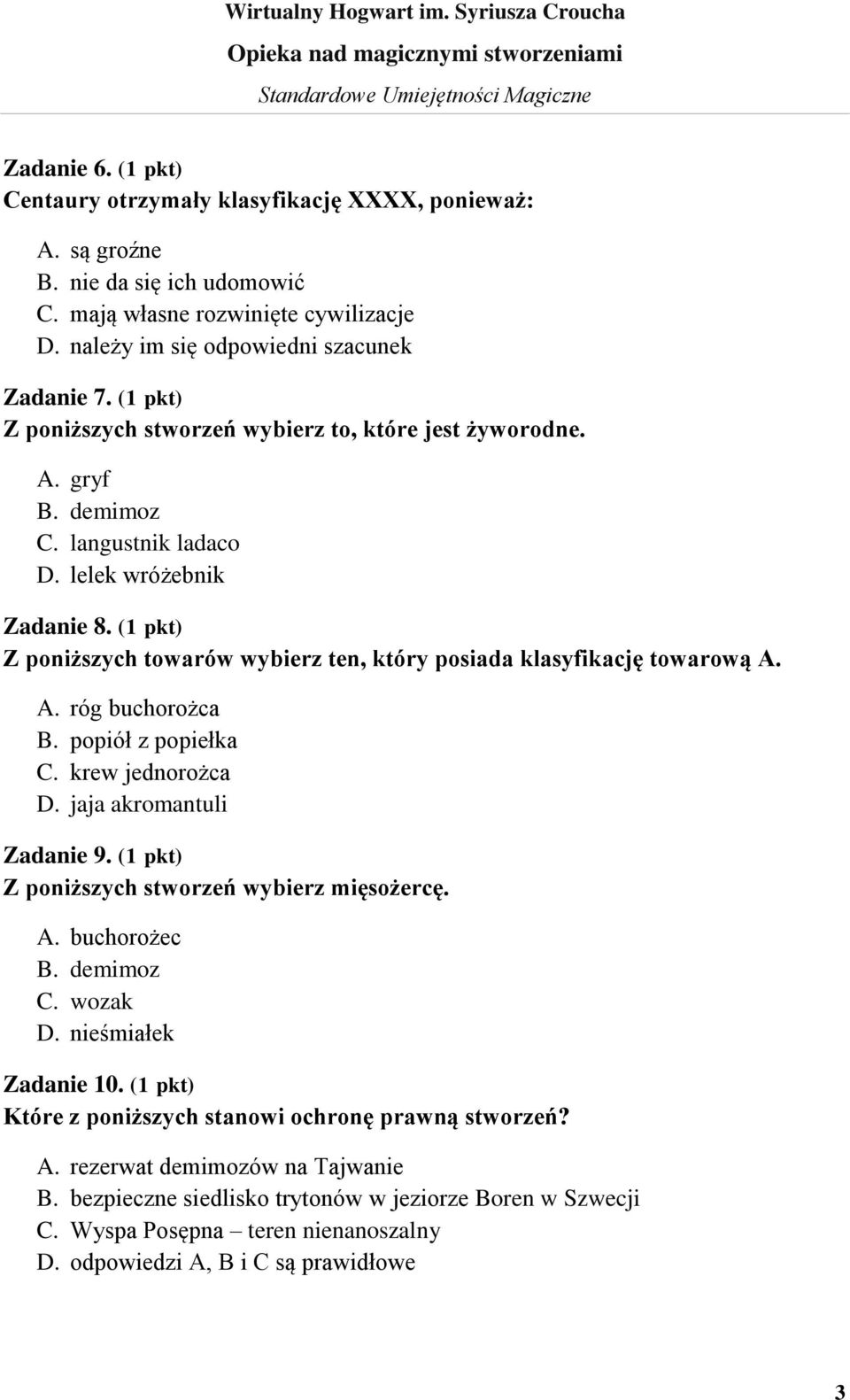 (1 pkt) Z poniższych towarów wybierz ten, który posiada klasyfikację towarową A. A. róg buchorożca B. popiół z popiełka C. krew jednorożca D. jaja akromantuli Zadanie 9.