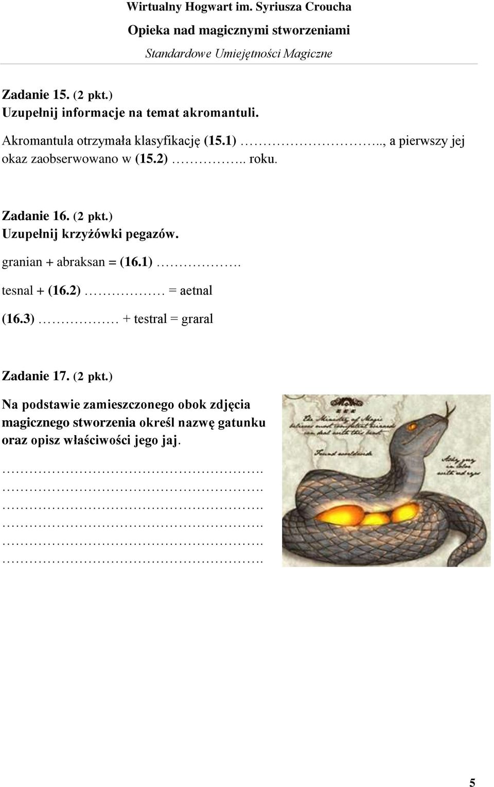 granian + abraksan = (16.1). tesnal + (16.2) = aetnal (16.3) + testral = graral Zadanie 17. (2 pkt.