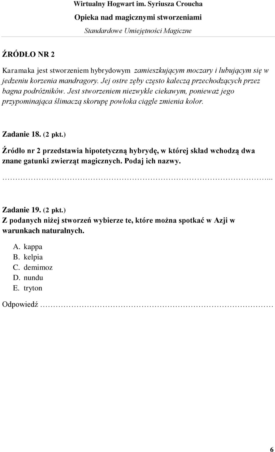 Jest stworzeniem niezwykle ciekawym, ponieważ jego przypominająca ślimaczą skorupę powłoka ciągle zmienia kolor. Zadanie 18. (2 pkt.