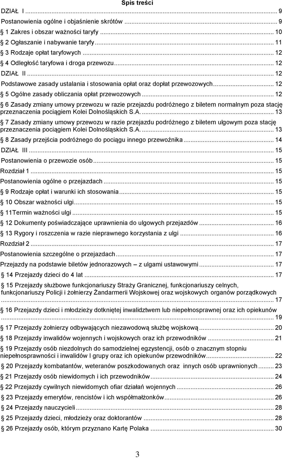 .. 12 6 Zasady zmiany umowy przewozu w razie przejazdu podróżnego z biletem normalnym poza stację przeznaczenia pociągiem Kolei Dolnośląskich S.A.