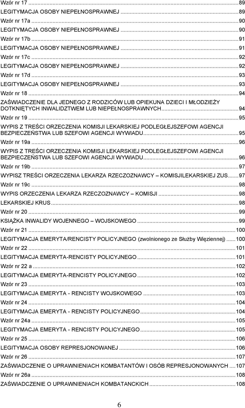 .. 94 ZAŚWIADCZENIE DLA JEDNEGO Z RODZICÓW LUB OPIEKUNA DZIECI I MŁODZIEŻY DOTKNIĘTYCH INWALIDZTWEM LUB NIEPEŁNOSPRAWNYCH... 94 Wzór nr 19.