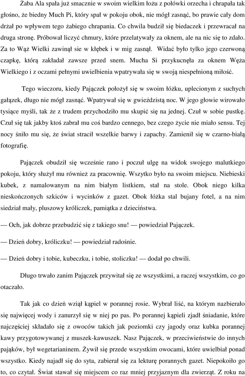 Za to Wąż Wielki zawinął sie w kłębek i w mig zasnął. Widać było tylko jego czerwoną czapkę, którą zakładał zawsze przed snem.