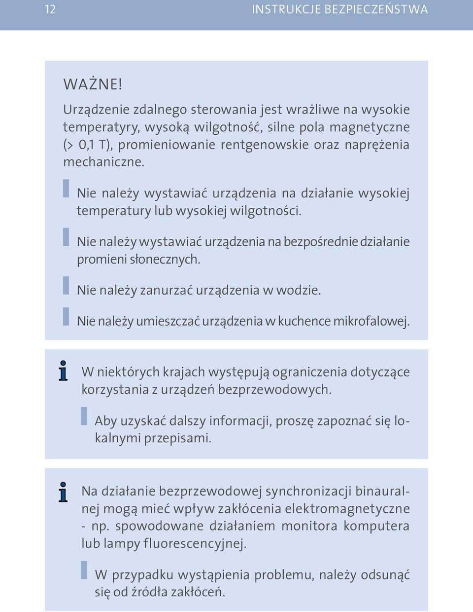 Nie należy wystawiać urządzenia na działanie wysokiej temperatury lub wysokiej wilgotności. Nie należy wystawiać urządzenia na bezpośrednie działanie promieni słonecznych.