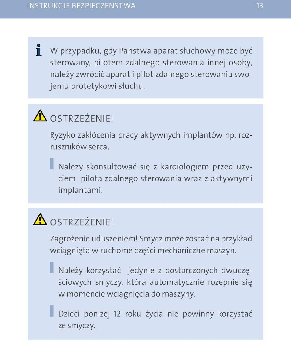 Należy skonsultować się z kardiologiem przed użyciem pilota zdalnego sterowania wraz z aktywnymi implantami. OSTRZEŻENIE! Zagrożenie uduszeniem!