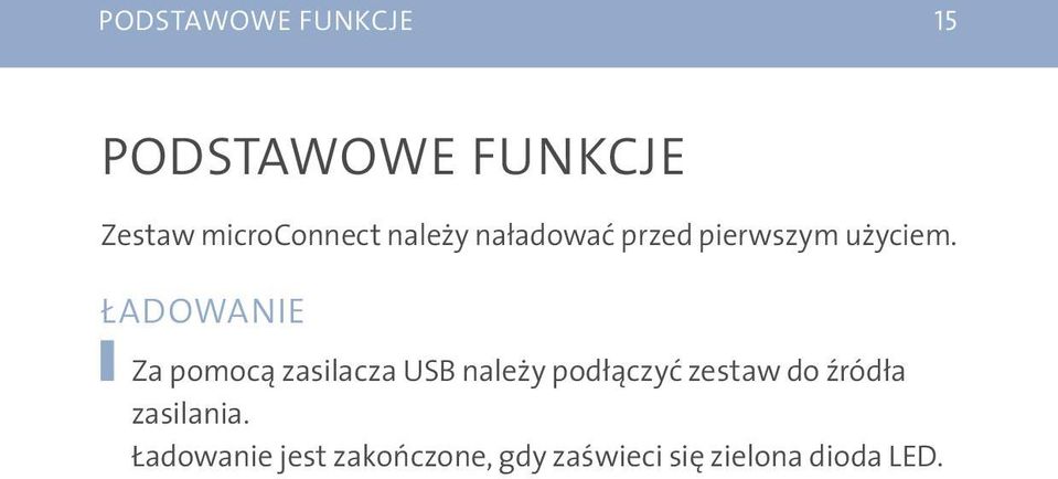 ŁADOWANIE Za pomocą zasilacza USB należy podłączyć zestaw do