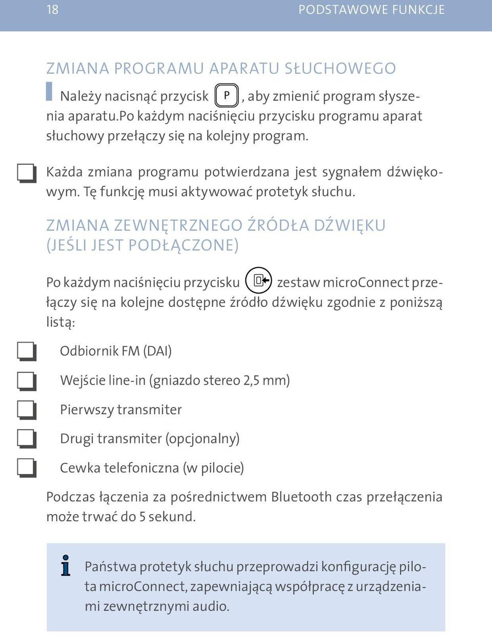 ZMIANA zewnętrznego ŹRÓDŁA DŹWIĘKU (JEŚLI JEST PODŁĄCZONE) Po każdym naciśnięciu przycisku zestaw microconnect przełączy się na kolejne dostępne źródło dźwięku zgodnie z poniższą listą: Odbiornik FM