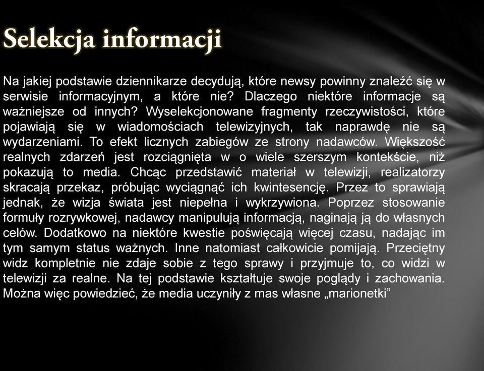 Większość realnych zdarzeń jest rozciągnięta w o wiele szerszym kontekście, niż pokazują to media.