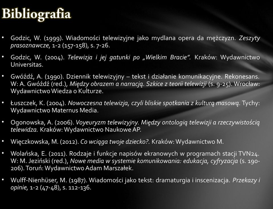 9-25). Wrocław: Wydawnictwo Wiedza o Kulturze. Łuszczek, K. (2004). Nowoczesna telewizja, czyli bliskie spotkania z kulturą masową. Tychy: Wydawnictwo Maternus Media. Ogonowska, A. (2006).