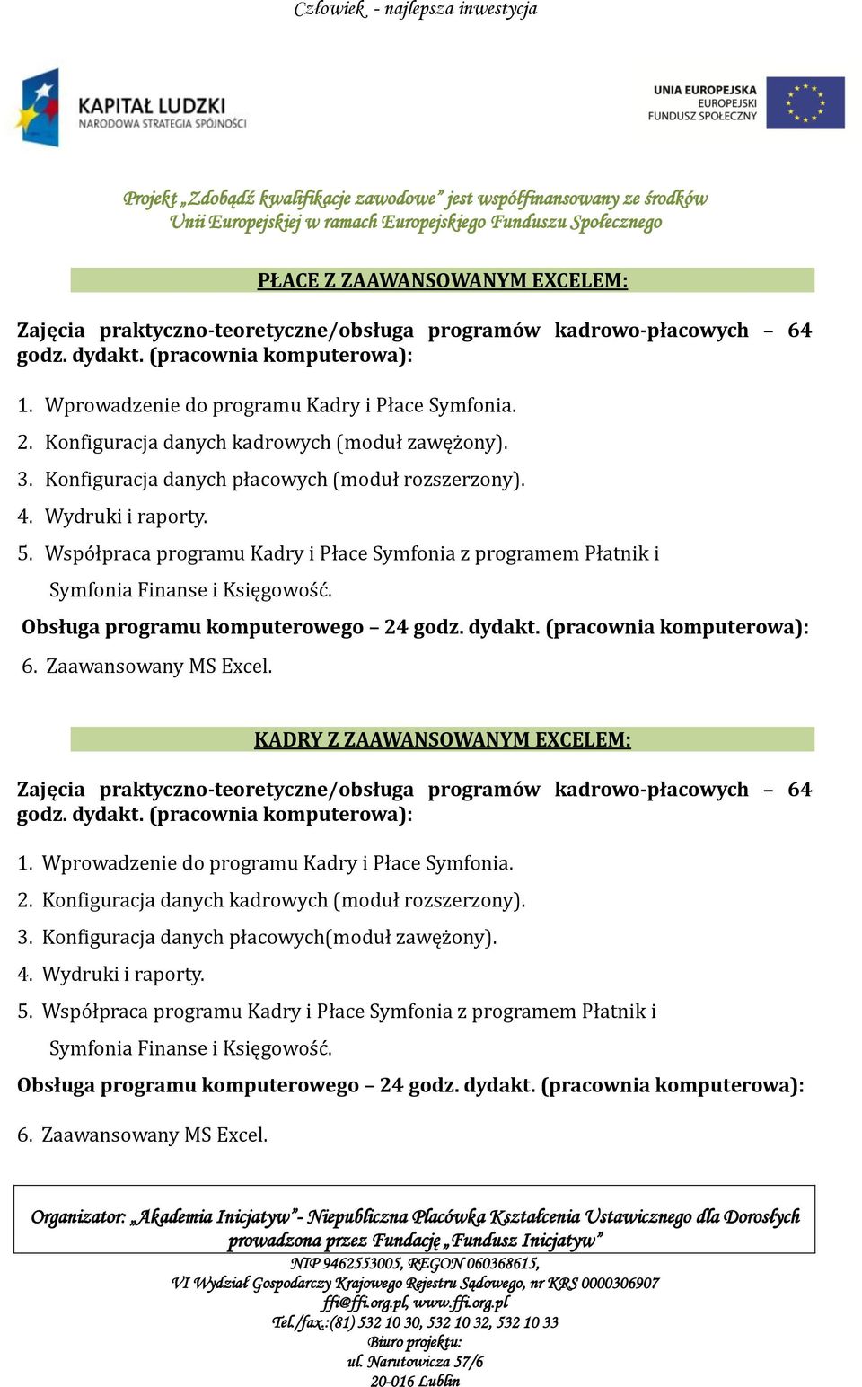 Współpraca programu Kadry i Płace Symfonia z programem Płatnik i Symfonia Finanse i Księgowość. 6. Zaawansowany MS Excel.