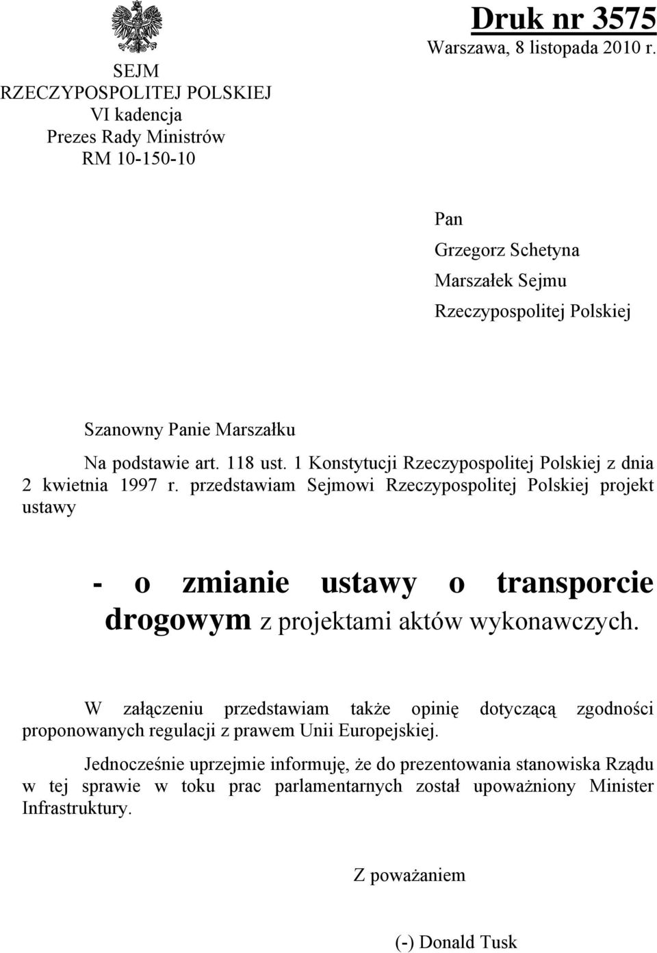 przedstawiam Sejmowi Rzeczypospolitej Polskiej projekt ustawy - o zmianie ustawy o transporcie drogowym z projektami aktów wykonawczych.