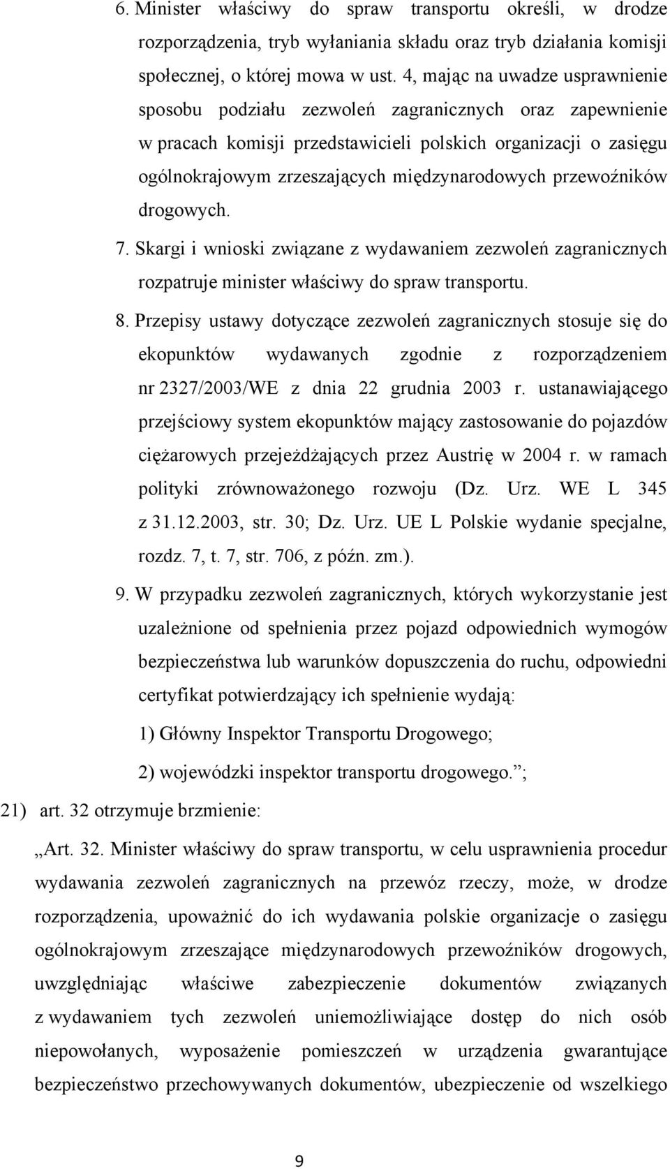 przewoźników drogowych. 7. Skargi i wnioski związane z wydawaniem zezwoleń zagranicznych rozpatruje minister właściwy do spraw transportu. 8.