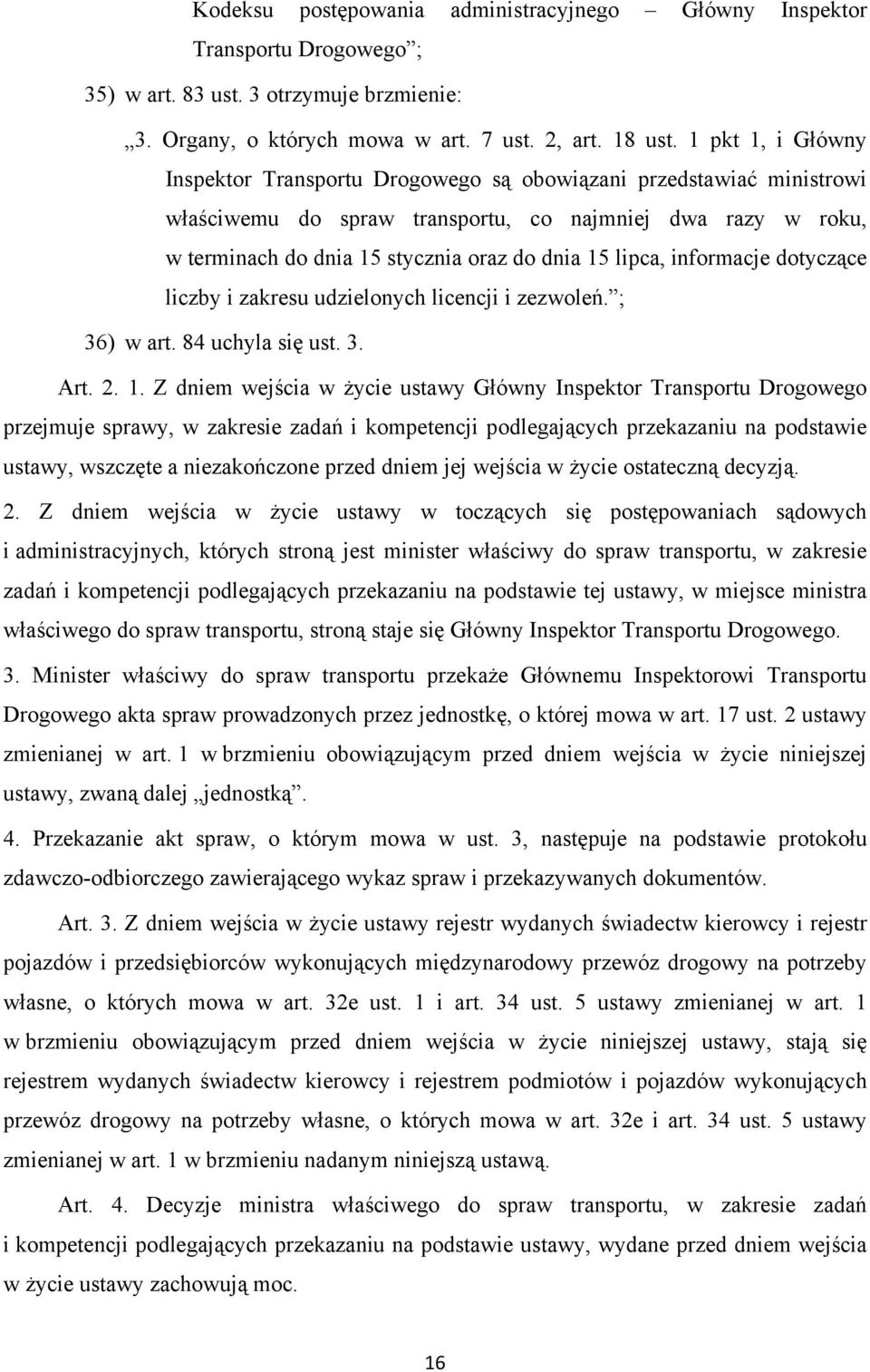 lipca, informacje dotyczące liczby i zakresu udzielonych licencji i zezwoleń. ; 36) w art. 84 uchyla się ust. 3. Art. 2. 1.