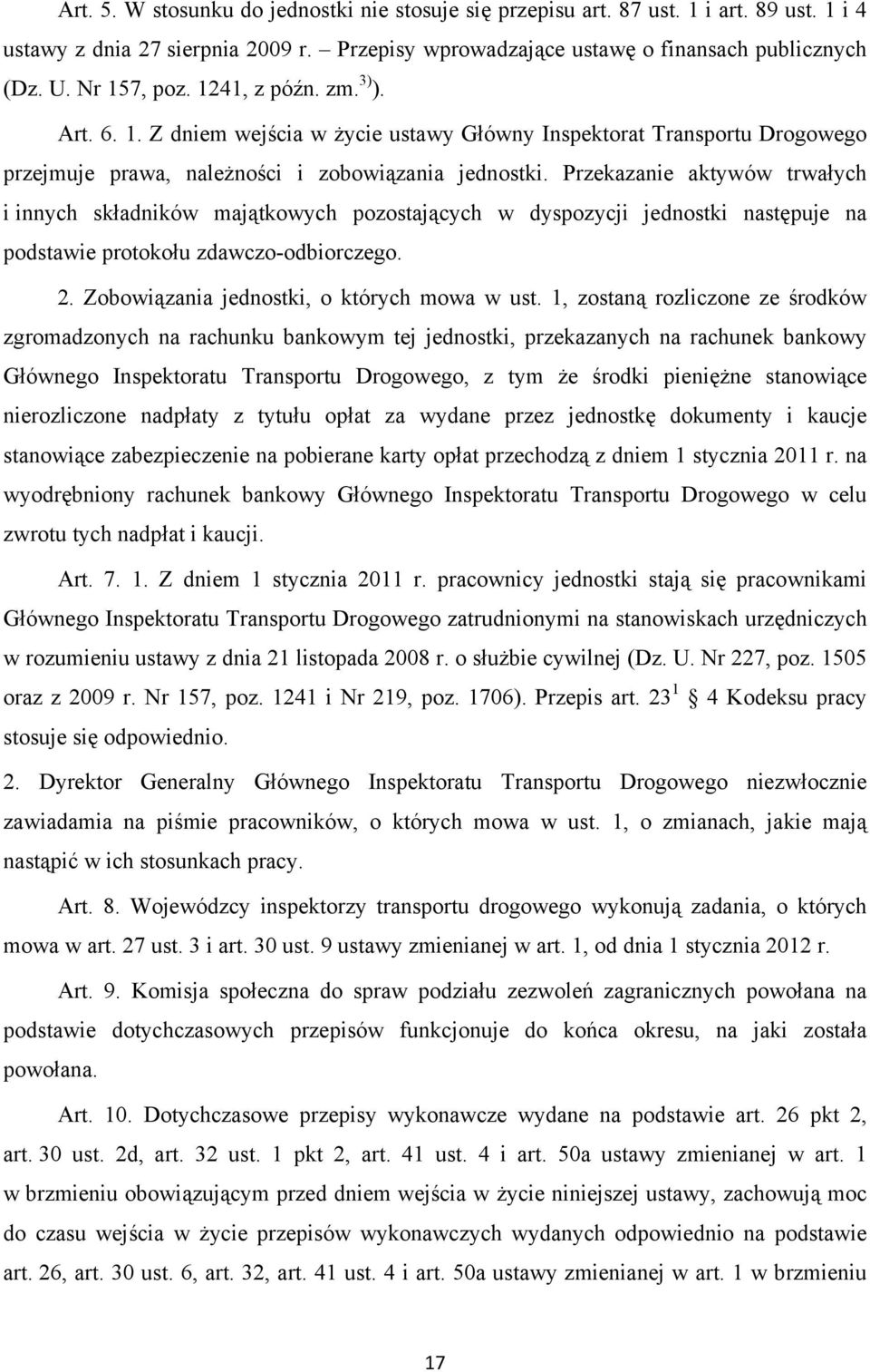 Przekazanie aktywów trwałych i innych składników majątkowych pozostających w dyspozycji jednostki następuje na podstawie protokołu zdawczo-odbiorczego. 2. Zobowiązania jednostki, o których mowa w ust.