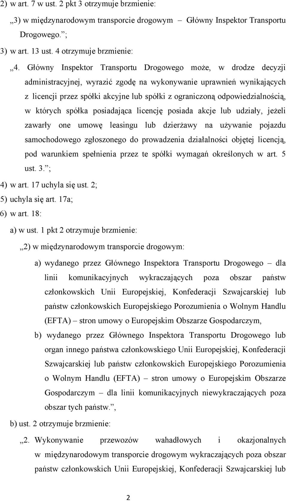 odpowiedzialnością, w których spółka posiadająca licencję posiada akcje lub udziały, jeżeli zawarły one umowę leasingu lub dzierżawy na używanie pojazdu samochodowego zgłoszonego do prowadzenia