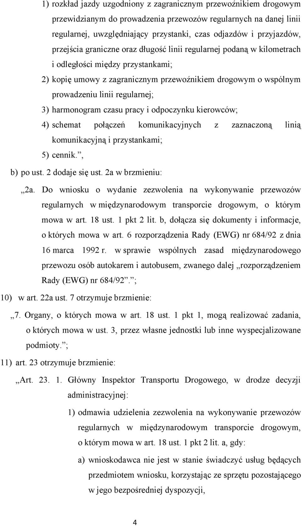 3) harmonogram czasu pracy i odpoczynku kierowców; 4) schemat połączeń komunikacyjnych z zaznaczoną linią komunikacyjną i przystankami; 5) cennik., b) po ust. 2 dodaje się ust. 2a w brzmieniu: 2a.