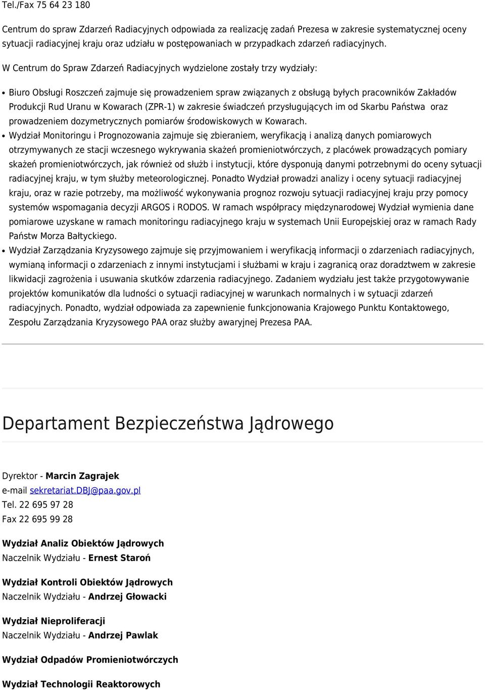 W Centrum do Spraw Zdarzeń Radiacyjnych wydzielone zostały trzy wydziały: Biuro Obsługi Roszczeń zajmuje się prowadzeniem spraw związanych z obsługą byłych pracowników Zakładów Produkcji Rud Uranu w