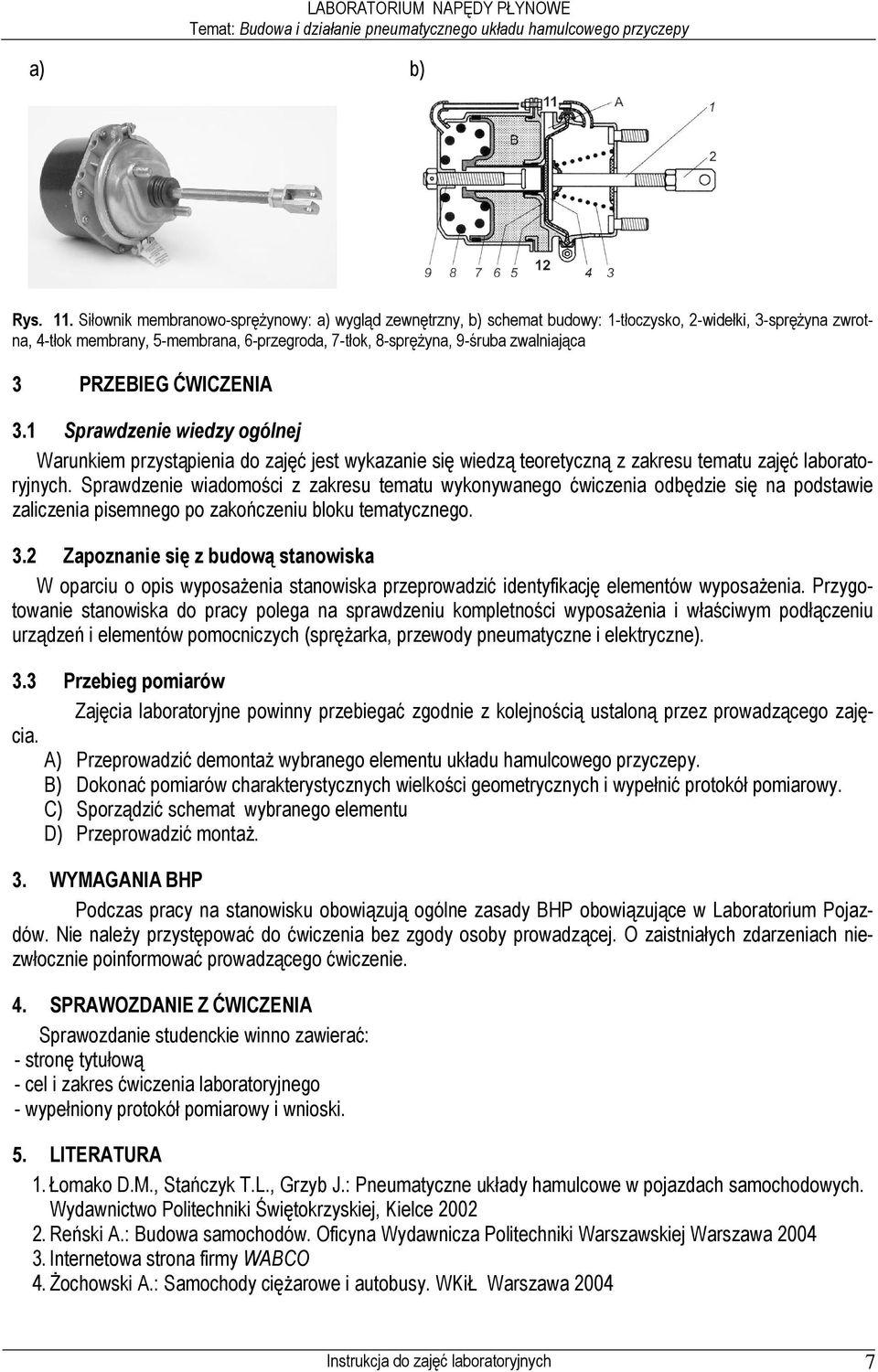 3 PRZEBIEG ĆWICZENIA 3.1 Sprawdzenie wiedzy ogólnej Warunkiem przystąpienia do zajęć jest wykazanie się wiedzą teoretyczną z zakresu tematu zajęć laboratoryjnych.