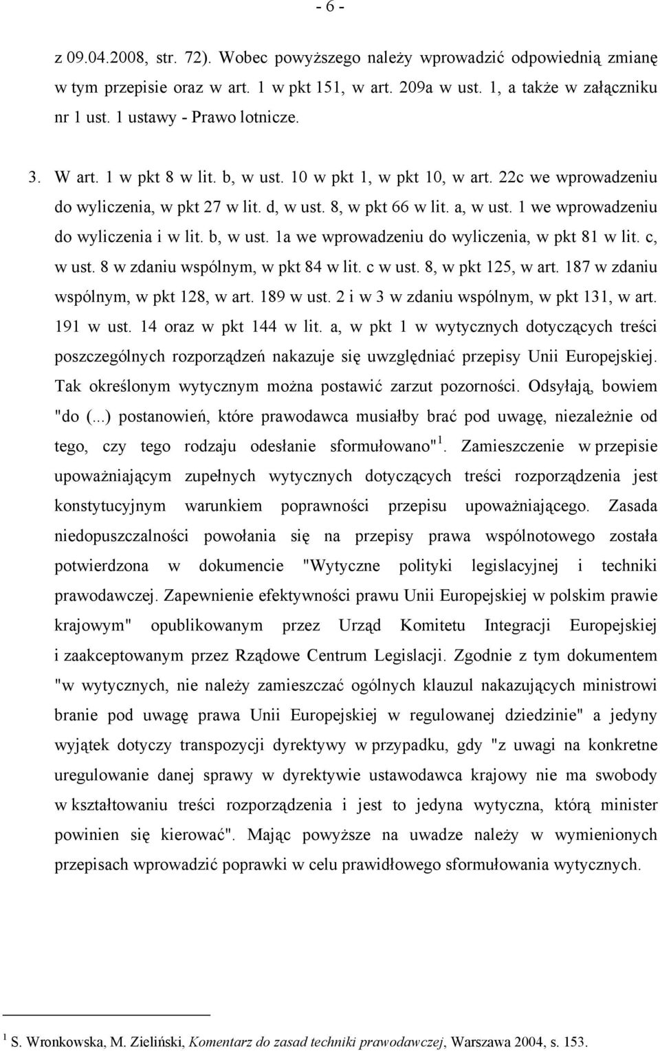 1 we wprowadzeniu do wyliczenia i w lit. b, w ust. 1a we wprowadzeniu do wyliczenia, w pkt 81 w lit. c, w ust. 8 w zdaniu wspólnym, w pkt 84 w lit. c w ust. 8, w pkt 125, w art.