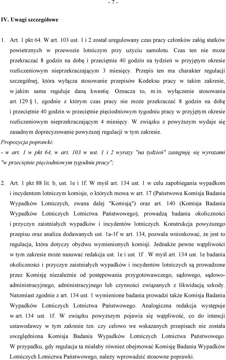 Przepis ten ma charakter regulacji szczególnej, która wyłącza stosowanie przepisów Kodeksu pracy w takim zakresie, w jakim sama reguluje daną kwestię. Oznacza to, m.in. wyłączenie stosowania art.