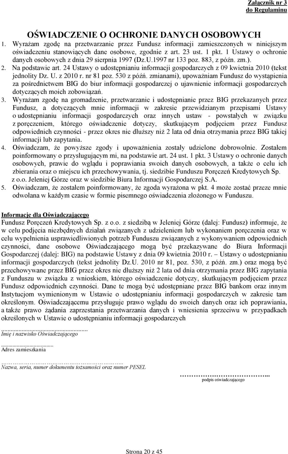 1 Ustawy o ochronie danych osobowych z dnia 29 sierpnia 1997 (Dz.U.1997 nr 133 poz. 883, z późn. zm.). 2. Na podstawie art.