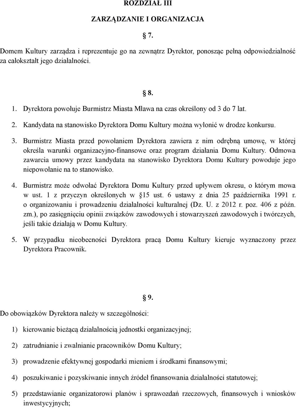 do 7 lat. 8. 2. Kandydata na stanowisko Dyrektora Domu Kultury można wyłonić w drodze konkursu. 3.